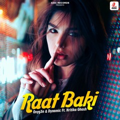 Raat Baki - Oxyg3n & Dynamic Ft. Hritika Ghosh