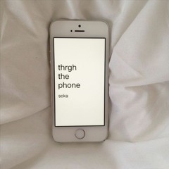 thrgh the phone (prod.ccxc 1jowisen)