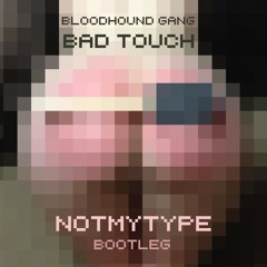 NOTMYTYPE - Bad Touch wav