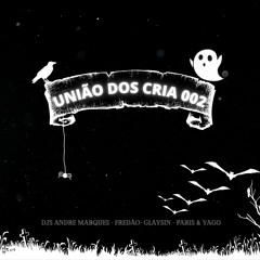 UNIÃO DOS CRIA 002 ( DJ's ANDRE MARQUES , FREDAO, GLAYSIN , PARIS & YAGO)