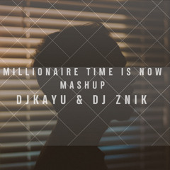 Millionaire Time is now Mashup - Djkayu & Dj Znik