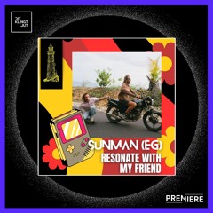 PREMIERE: SUNMAN (EG) - Resonate With My Friend I Lighthouse Recs