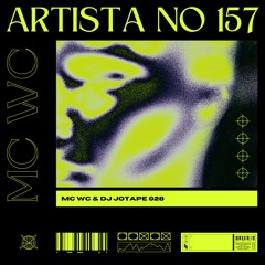 MC WC - ARTISTA NO 157 [ DJ JOTAPE 028 ]