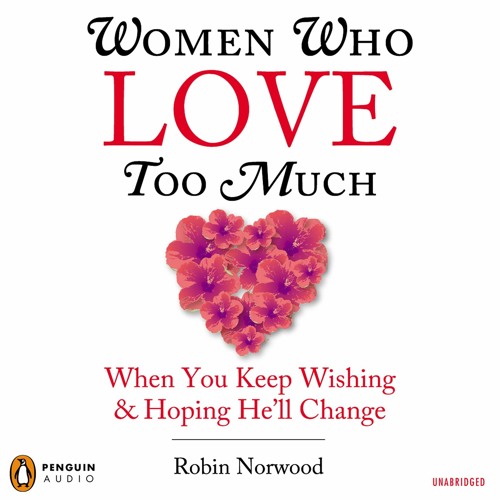 [PDF] Women Who Love Too Much: When You Keep Wishing and Hoping He'll Change TXT