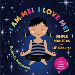 [View] [KINDLE PDF EBOOK EPUB] I Am Me! I Love Me!: Simple Mantras for Lil' Chakras b