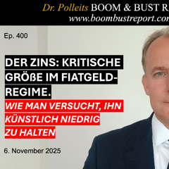 Ep. 400 | DER ZINS: DIE KRITISCHE GRÖßE IM FIATGELD-REGIME. UND WIE MAN VERSUCHT, IHN KÜNSTLICH NIEDRIG ZU HALTEN