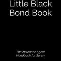 [Read] EPUB 🖍️ The Little Black Bond Book: The Insurance Agent Handbook for Surety b