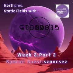 Static Fields Ep19 Part 4 Radio Webphré Guest: szancsez from Geonosis