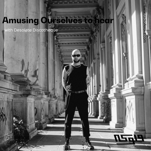 Amusing Ourselves to Hear 13 w/ Desolate Discotheque  - 21/09/2023