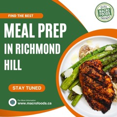 Get Your Healthy Meal Prep In Richmond Hill From Macro Foods