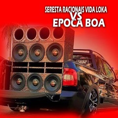 SERESTA RACIONAIS VIDA LOKA VS EPOCA BOA dj frajola tsunami