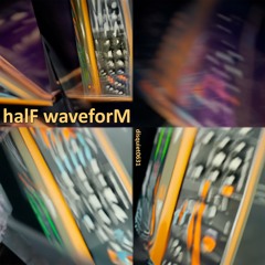 halF waveforM [disquiet0631]