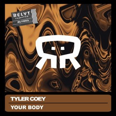 Tyler Coey - Your Body (Original Mix) [Relyt Limited]