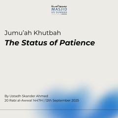 The Status of Patience by Ustadh Skander - Jumuah Khutbah 12/09/25