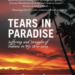 [Get] PDF EBOOK EPUB KINDLE Tears in Paradise: Suffering and Struggles of Indians in Fiji 1879-2004