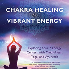 download EPUB 📃 Chakra Healing for Vibrant Energy: Exploring Your 7 Energy Centers w