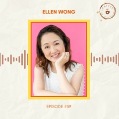 39 - Ellen Wong on Alleviating Anxiety and Finding Happiness