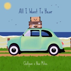 Chillpac & Noa Milee - All I Want To Hear