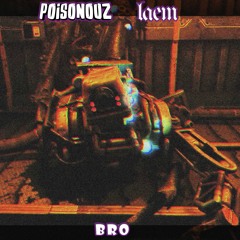 Poisonouz X Laem - B R O (Free B R O EP)