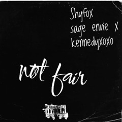 not fair w/ sage envie x kennedyxoxo (p+ shyburial)