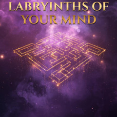 LABYRINTHS OF YOUR MIND (VERSION 1)