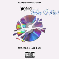 No Mo’ Parties (G-mix) x Kincade & Lil’ 6ixx
