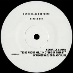 Kendrick Lamar - Sing About Me, I’m Dying Of Thirst (CARMICHAEL Organic Dub)