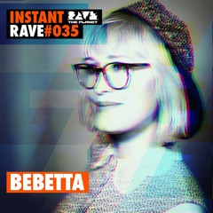 BEBETTA @ Instant Rave #035
