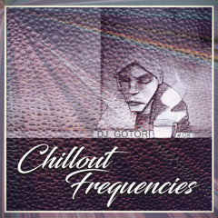 Dj GOTORI - Chillout Frequencies #081