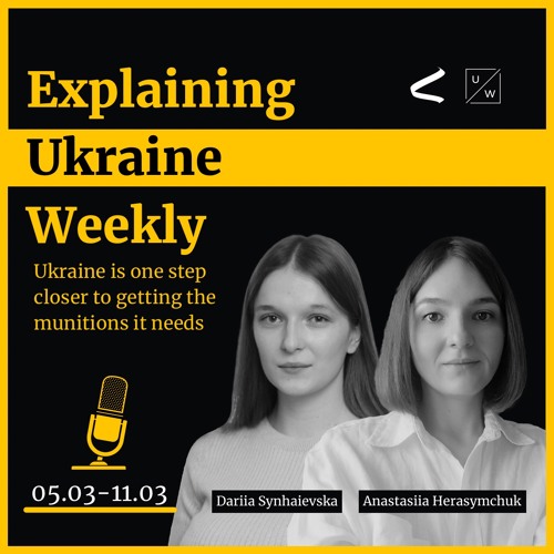 Ukraine is one step closer to getting the munitions it needs - Weekly, 5-11 March