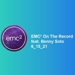 EMC ² On The Record feat. Benny Soto 6_15_21