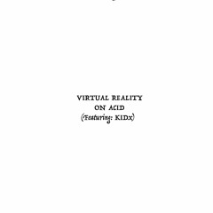 Virtual Reality on Acid (feat. Kidx) [Prod. LONGBOY]