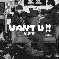 WANT U ft. MSK