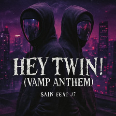 HEY TWIN! (VAMP ANTHEM) (prod.My uncle the rapper  XD) - SA15N feat J7