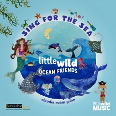 Sing For The Sea - Little Wild Ocean Friends