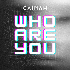 Cainah - Who Are You