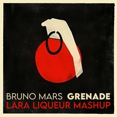 Bruno Mars - Grenade (Lara Liqueur Mashup)