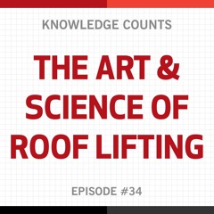 Knowledge Counts: The Art & Science of Roof Lifting with Samuel P Jacob