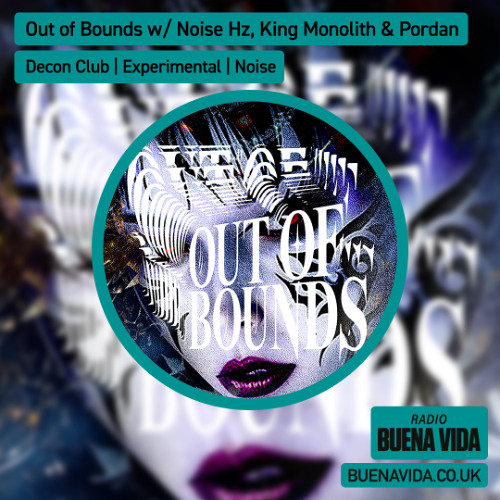 Out of Bounds w/ Noise Hz, King Monolith & Pordan - Radio Buena Vida 16.04.25