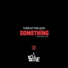 Turn Up The Love Vs. Something One More Time (CakeLife Edit) - Far East Movement vs. Retrovision