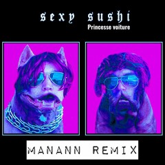 Sexy Sushi - Princesse Voiture (Manann Remix) [Free download]