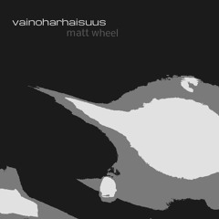Matt Wheel -   Vainoharhaisuus (Raw)