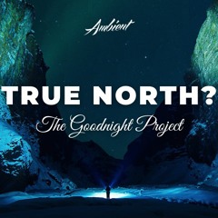 The Goodnight Project - True North  (Isolated)