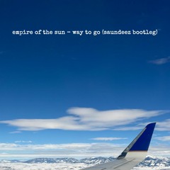 empire of the sun - way to go (saundeez bootleg)