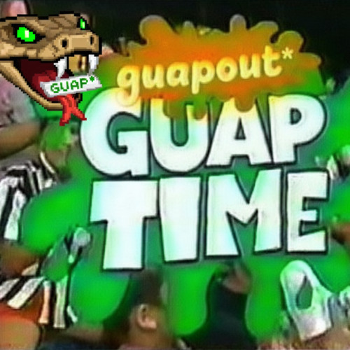 GUAP TIME!*