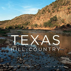 GET PDF 📤 Texas Hill Country: A Scenic Journey by  Eric Pohl [KINDLE PDF EBOOK EPUB]