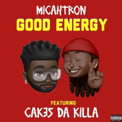 Good Energy (Ft. Cakes Da Killa)