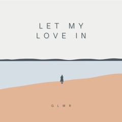 GLMR - Let My Love In