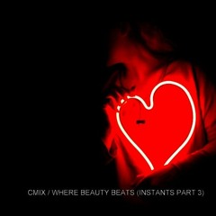 CMIX / WHERE BEAUTY BEATS (INSTANTS PART 3)
