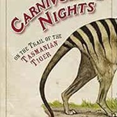GET KINDLE PDF EBOOK EPUB Carnivorous Nights: On the Trail of the Tasmanian Tiger by Margaret Mittel